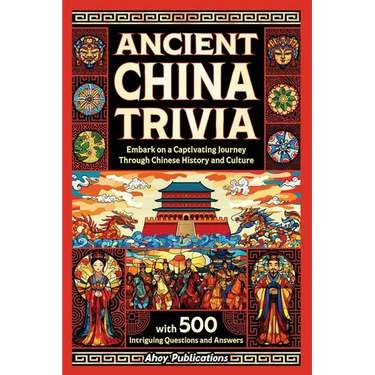 Ancient China Trivia: Embark on a Captivating Journey Through Chinese History and Culture with 500 Intriguing Questions and Answers