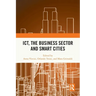 ICT, the Business Sector and Smart Cities