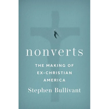 Nonverts: The Making of Ex-Christian America