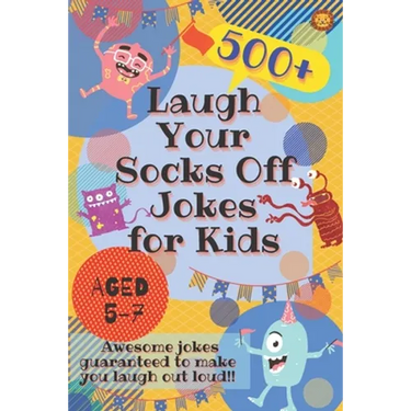 Laugh Your Socks Off Jokes for Kids Aged 5-7: 500+ Awesome Jokes Guaranteed to Make You Laugh Out Loud!