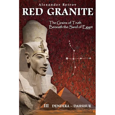 RED GRANITE - The Grains of Truth Beneath the Sand of Egypt: III Dendera - Dahshur