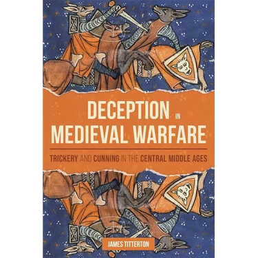 Deception in Medieval Warfare: Trickery and Cunning in the Central Middle Ages
