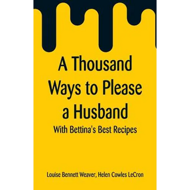 A Thousand Ways to Please a Husband: With Bettina's Best Recipes