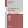 Networking 2011 Workshops: International Ifip Tc 6 Workshops, Pe-Crn, Nc-Pro, Wcns, and Sunset 2011, Held at Networking 2011, Valencia, Spain, May 13,