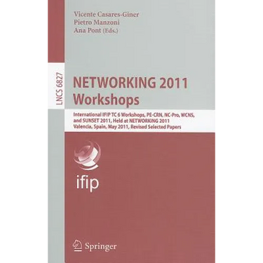 Networking 2011 Workshops: International Ifip Tc 6 Workshops, Pe-Crn, Nc-Pro, Wcns, and Sunset 2011, Held at Networking 2011, Valencia, Spain, May 13,