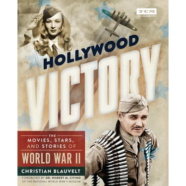 Hollywood Victory: The Movies, Stars, and Stories of World War II