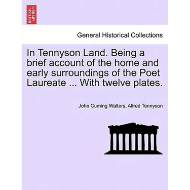 In Tennyson Land. Being a Brief Account of the Home and Early Surroundings of the Poet Laureate ... with Twelve Plates.