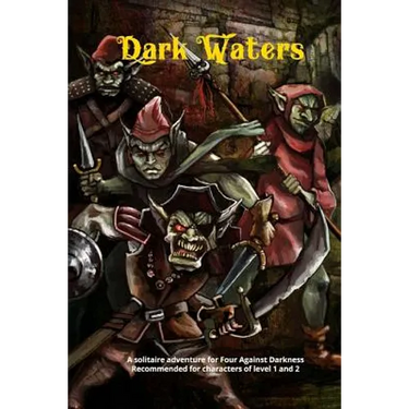 Dark Waters: A solitaire adventure for Four Against Darkness Recommended for characters of level 1 and 2