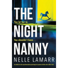 The Night Nanny: An addictive and unputdownable psychological suspense thriller with a killer twist