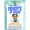 Idiots at Work: Chronicles of Workplace Stupidity