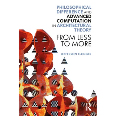 Philosophical Difference and Advanced Computation in Architectural Theory: From Less to More