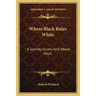 Where Black Rules White: A Journey Across And About Hayti