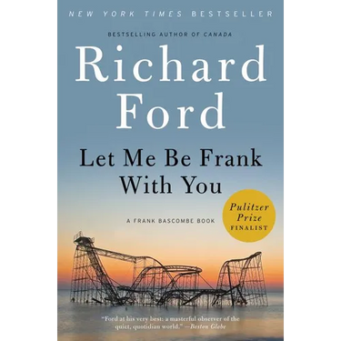Let Me Be Frank with You: A Frank Bascombe Book