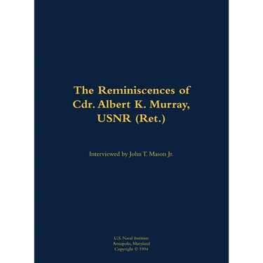 The Reminiscences of Cdr. Albert K. Murray, Usnr (Ret.): 1906-1992