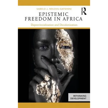 Epistemic Freedom in Africa: Deprovincialization and Decolonization