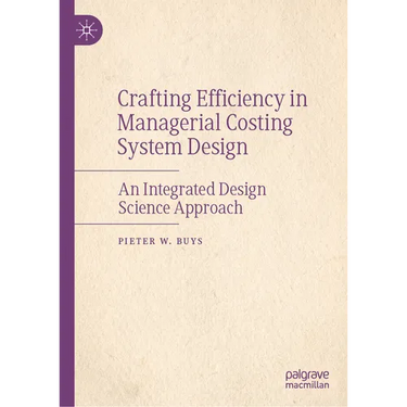 Crafting Efficiency in Managerial Costing System Design: An Integrated Design Science Approach