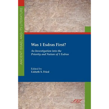 Was 1 Esdras First?: An Investigation Into the Priority and Nature of 1 Esdras