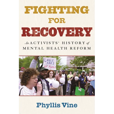 Fighting for Recovery: An Activists' History of Mental Health Reform