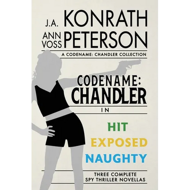 Codename: Chandler, The Beginning Three complete thriller stories Hit, Exposed, Naughty