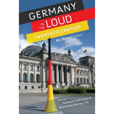 Germany in the Loud Twentieth Century: An Introduction