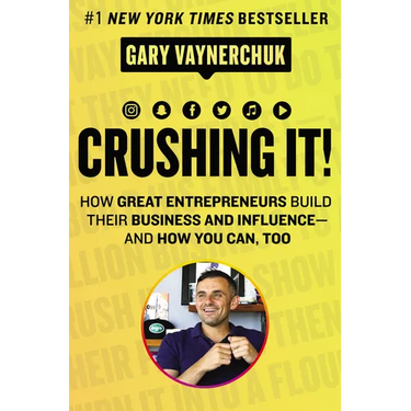 Crushing It!: How Great Entrepreneurs Build Their Business and Influence-And How You Can, Too