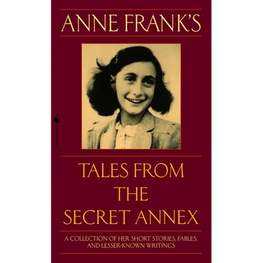 Anne Frank's Tales from the Secret Annex: A Collection of Her Short Stories, Fables, and Lesser-Known Writings, Revised Edition