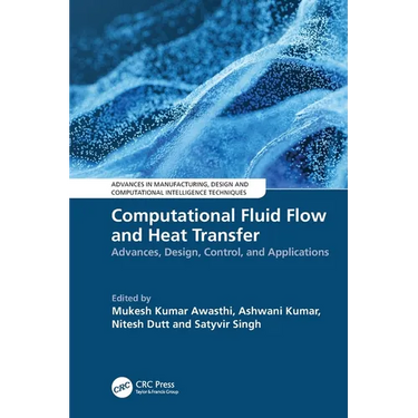 Computational Fluid Flow and Heat Transfer: Advances, Design, Control, and Applications