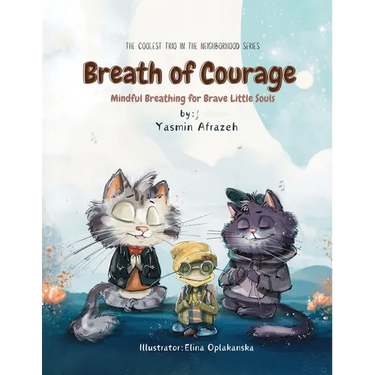 Breath of Courage: Mindful Breathing for Brave Little Souls (The Coolest Trio in the Neighborhood Series)