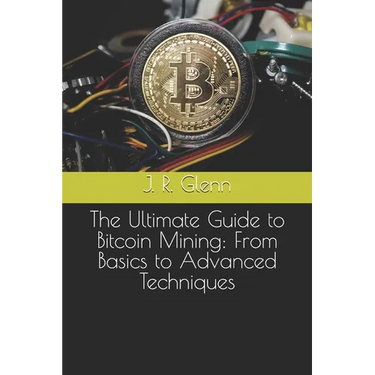 The Ultimate Guide to Bitcoin Mining: From Basics to Advanced Techniques