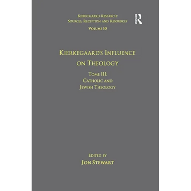 Volume 10, Tome III: Kierkegaard's Influence on Theology: Catholic and Jewish Theology