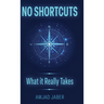 No Shortcuts: What It Really Takes