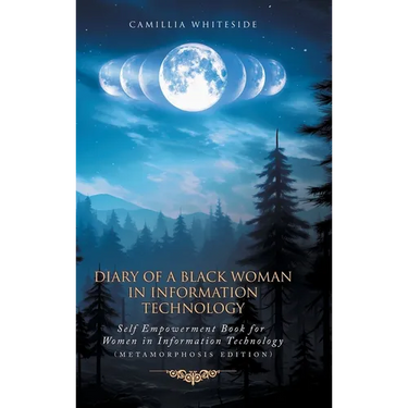 Diary of a Black Woman in Information Technology Self Empowerment: Book for Women in Technology (Metamorphosis Edition)