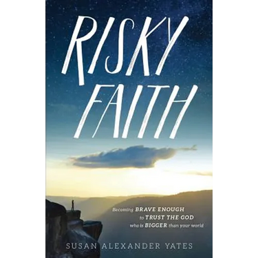 Risky Faith: Becoming Brave Enough to Trust the God Who Is Bigger Than Your World