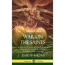 War on the Saints: A History of Satanic Deceptions in Christianity and the Conflict Between Good and Evil (Hardcover)
