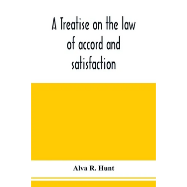 A treatise on the law of accord and satisfaction, compromise, and composition at common law, with forms for use in composition proceedings