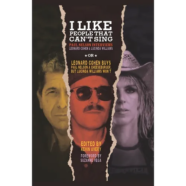 I Like People That Can't Sing: Paul Nelson Interviews Leonard Cohen & Lucinda Williams