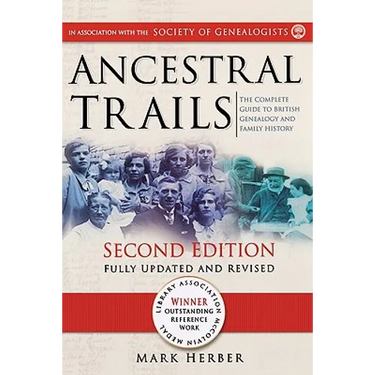 Ancestral Trails: The Complete Guide to British Genealogy and Family History. Second Edition, Fully Updated and Revised