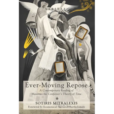 Ever-Moving Repose: A Contemporary Reading of Maximus the Confessor's Theory of Time
