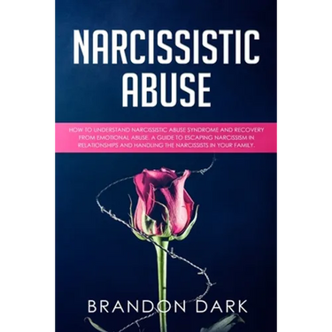 Narcissistic Abuse: How to Understand Narcissistic Abuse Syndrome and Recovery from Emotional Abuse. A Guide to Escaping Narcissism in Rel