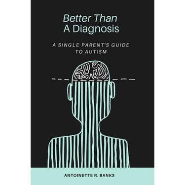 Better Than a Diagnosis: A Single Parent's Guide to Autism