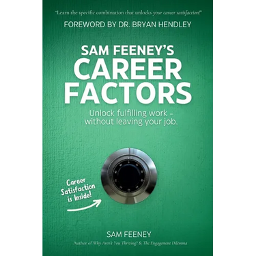 Sam Feeney's Career Factors: Unlock fulfilling work... without leaving your job.