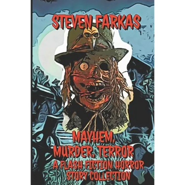 Mayhem, Murder, Terror A Flash Fiction Horror Story Collection