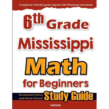 6th Grade Mississippi Math for Beginners: Standardized Testing and Home School Study Guide