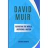 David Muir: Reporting the World, Inspiring a Nation
