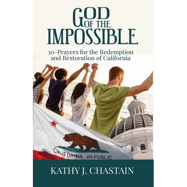 God of the Impossible!: 30-Prayers for the Redemption and Restoration of California