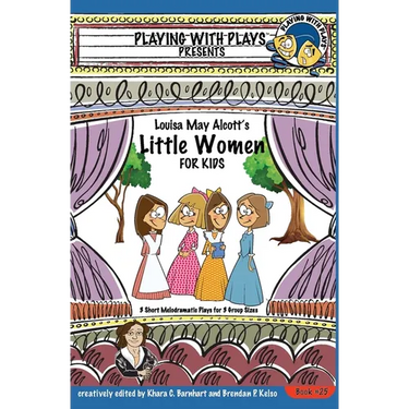 Louisa May Alcott's Little Women for Kids: 3 Short Melodramatic Plays for 3 Group Sizes