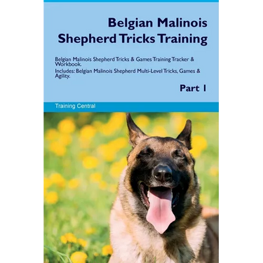 Belgian Malinois Shepherd Tricks Training Belgian Malinois Shepherd Tricks & Games Training Tracker & Workbook. Includes: Belgian Malinois Shepherd Mu