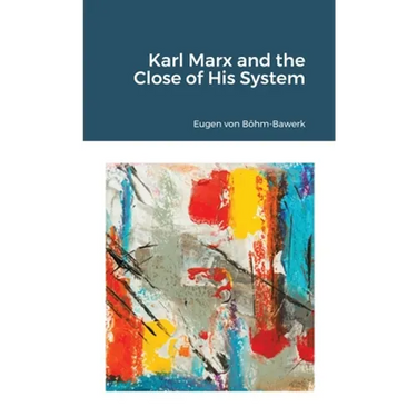 Karl Marx and the Close of His System