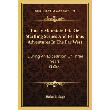 Rocky Mountain Life Or Startling Scenes And Perilous Adventures In The Far West: During An Expedition Of Three Years (1857)