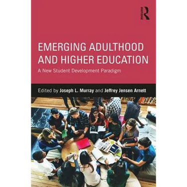 Emerging Adulthood and Higher Education: A New Student Development Paradigm